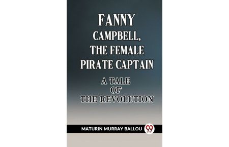 Fanny Campbell, The Female Pirate Captain A Tale of The Revolution