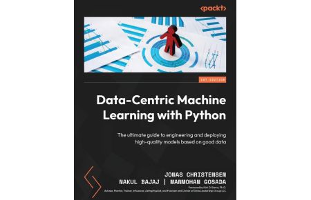 Data-Centric Machine Learning with Python  - The ultimate guide to engineering and deploying high-quality models based on good data