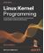 Linux Kernel Programming - Second Edition - A comprehensive and practical guide to kernel internals, writing modules, and kernel synchronization
