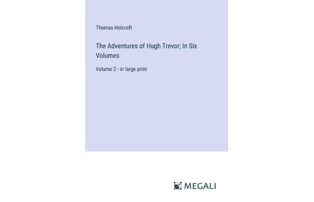 The Adventures of Hugh Trevor; In Six Volumes  - Volume 2 - in large print