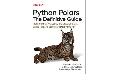 Python Polars: The Definitive Guide - Transforming, Analyzing, and Visualizing Data with a Fast and Expressive DataFrame API