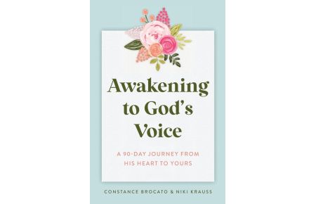 Awakening to God's Voice - A 90-Day Journey From His Heart to Yours
