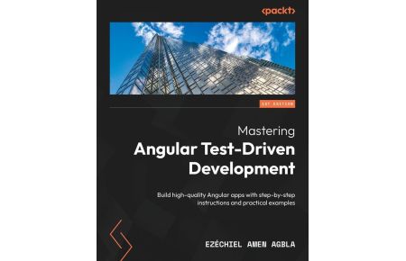 Mastering Angular Test-Driven Development - Build high-quality Angular apps with step-by-step instructions and practical examples