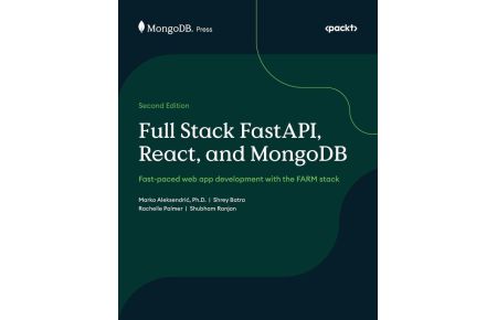 Full Stack FastAPI, React, and MongoDB - Second Edition - Fast-paced web app development with the FARM stack
