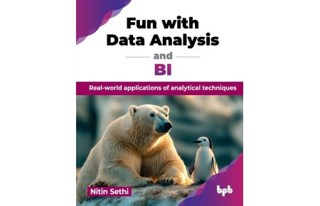 Fun with Data Analysis and BI - Real-world applications of analytical techniques (English Edition)