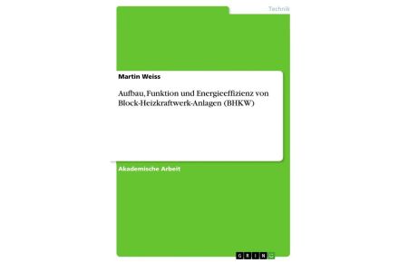 Aufbau, Funktion und Energieeffizienz von Block-Heizkraftwerk-Anlagen (BHKW)