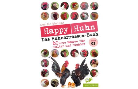 Happy Huhn - Das Hühnerrassenbuch, Band 3  - 60 neue Rassen für Halter und Züchter