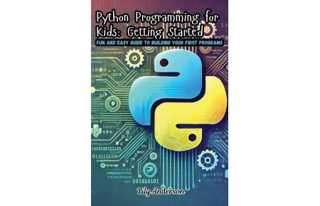 Python Programming for Kids - Fun and Easy Guide to Building Your First Programs