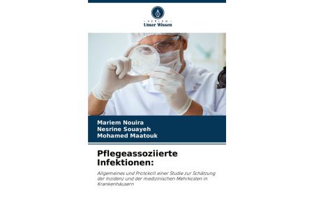 Pflegeassoziierte Infektionen: - Allgemeines und Protokoll einer Studie zur Schätzung der Inzidenz und der medizinischen Mehrkosten in Krankenhäusern