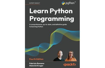 Learn Python Programming - Fourth Edition  - A Comprehensive, Up-to-Date, and Definitive Guide to Learning Python
