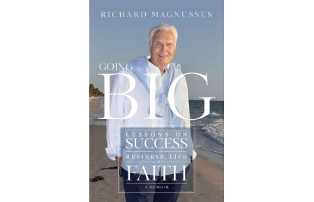 Going Big - Lessons on Success in Business, Life, and Faith