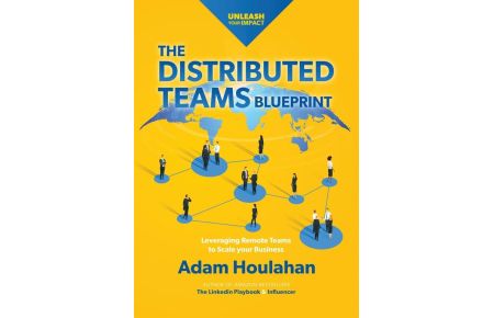 The Distributed Teams Blueprint - Leveraging Remote Team Members to Scale Your Business