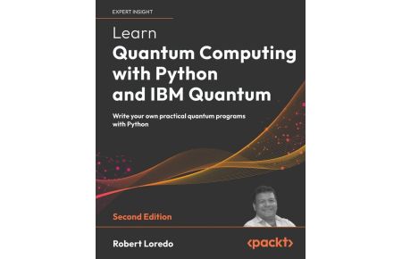 Learn Quantum Computing with Python and IBM Quantum - Second Edition  - Write your own practical quantum programs with Python