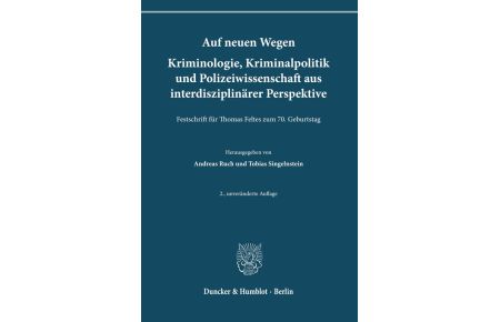 Auf neuen Wegen. Kriminologie, Kriminalpolitik und Polizeiwissenschaft aus interdisziplinärer Perspektive - Festschrift für Thomas Feltes zum 70. Geburtstag