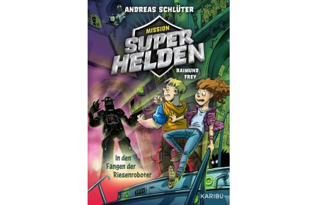 Mission Superhelden (Band 2) - In den Fängen der Riesenroboter  - Spannende Superhelden-Abenteuer für Jungen und Mädchen ab 8 Jahren