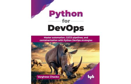 Python for DevOps - Master automation, CI/CD pipelines, and containerization with Python DevOps strategies (English Edition)