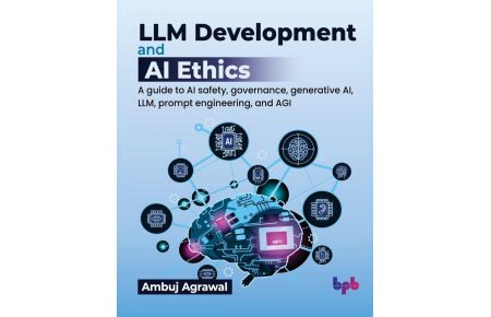 LLM Development and AI Ethics - A guide to AI safety, governance, generative AI, LLM, prompt engineering, and AGI (English Edition)