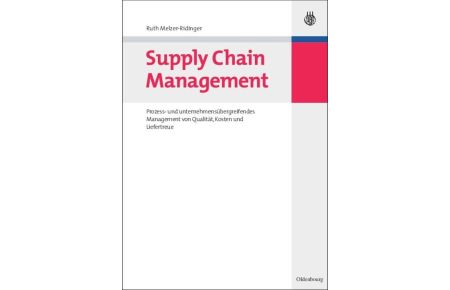 Supply Chain Management  - Prozess- und unternehmensübergreifendes Management von Qualität, Kosten und Liefertreue