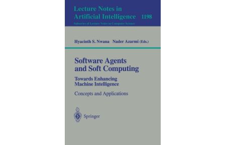 Software Agents and Soft Computing: Towards Enhancing Machine Intelligence  - Concepts and Applications