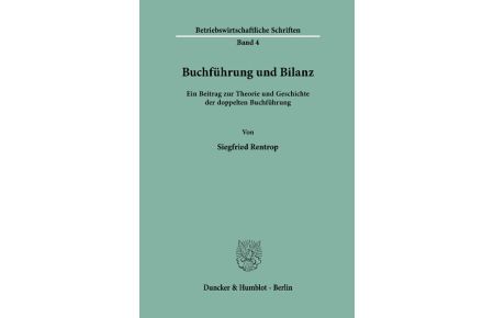 Buchführung und Bilanz.   - Ein Beitrag zur Theorie und Geschichte der doppelten Buchführung.
