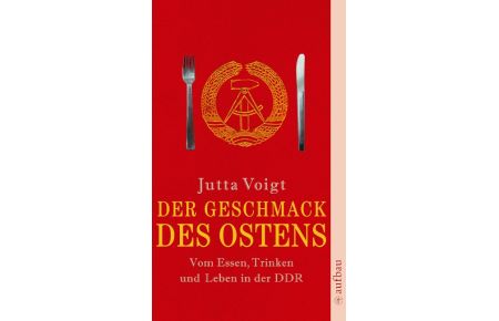 Der Geschmack des Ostens  - Vom Essen, Trinken und Leben in der DDR