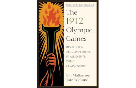 The 1912 Olympic Games  - Results for All Competitors in All Events, with Commentary