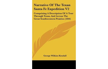 Narrative Of The Texan Santa Fe Expedition V2  - Comprising A Description Of A Tour Through Texas, And Across The Great Southwestern Prairies (1844)