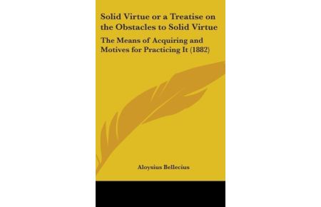 Solid Virtue Or A Treatise On The Obstacles To Solid Virtue  - The Means Of Acquiring And Motives For Practicing It (1882)