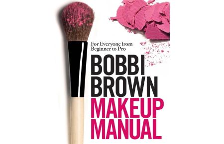 Bobbi Brown Makeup Manual  - For Everyone from Beginner to Pro