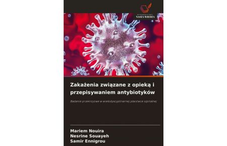 Zaka¿enia zwi¿zane z opiek¿ i przepisywaniem antybiotyków - Badanie przekrojowe w wielodyscyplinarnej placówce szpitalnej