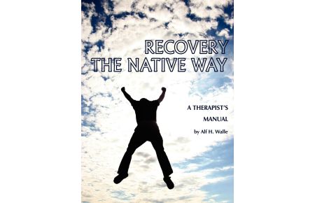 Recovery the Native Way  - A Therapist 's Manual (PB)