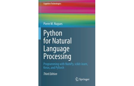Python for Natural Language Processing - Programming with NumPy, scikit-learn, Keras, and PyTorch