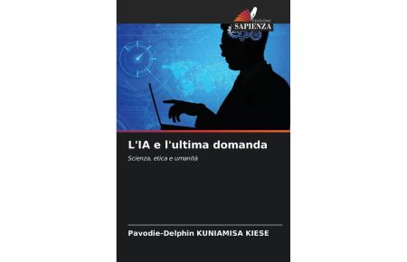 L'IA e l'ultima domanda - Scienza, etica e umanità