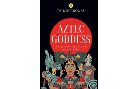 Aztec Goddess - Guide to Fascinating Goddess In Aztec Mythology