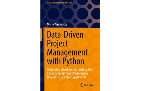 Data-Driven Project Management with Python - Optimizing Schedules, Simulating Risk and Analyzing Project Performance through 10 Example Experiments