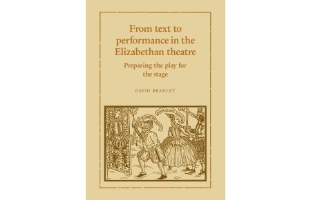 From Text to Performance in the Elizabethan Theatre  - Preparing the Play for the Stage