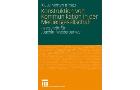 Konstruktion von Kommunikation in der Mediengesellschaft  - Festschrift für Joachim Westerbarkey