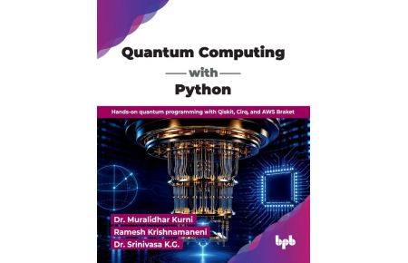 Quantum Computing with Python  - Hands-on quantum programming with Qiskit, Cirq, and AWS Braket (English Edition)