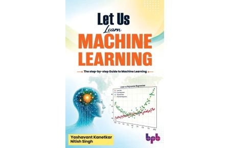 Let Us Learn Machine Learning - The step-by-step Guide to Machine Learning (English Edition)