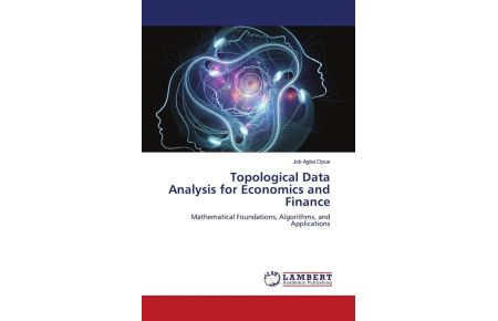 Topological Data Analysis for Economics and Finance  - Mathematical Foundations, Algorithms, and Applications