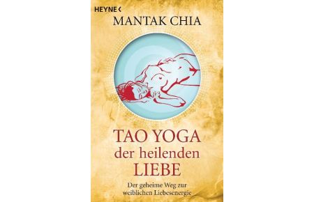 Tao Yoga der heilenden Liebe  - Der geheime Weg zur weiblichen Liebesenergie