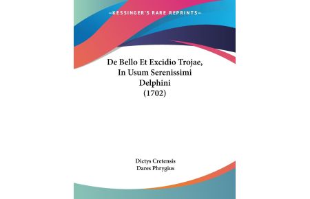 De Bello Et Excidio Trojae, In Usum Serenissimi Delphini (1702)