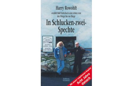 In Schlucken-zwei-Spechte  - Harry Rowohlt erzählt Ralf Sotscheck sein Leben von der Wiege bis zur Biege