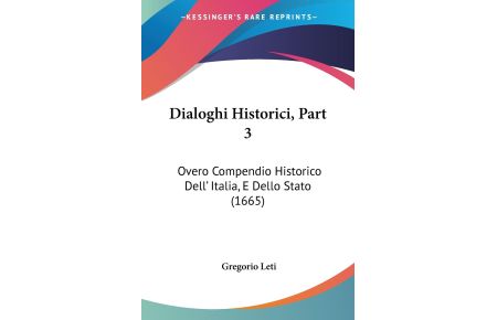 Dialoghi Historici, Part 3  - Overo Compendio Historico Dell' Italia, E Dello Stato (1665)