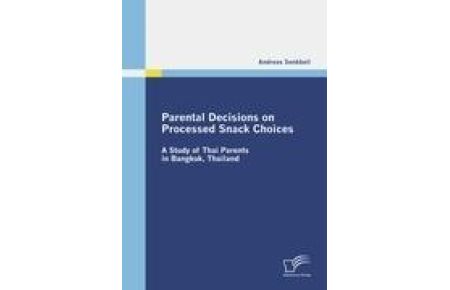 Parental Decisions on Processed Snack Choices  - A Study of Thai Parents in Bangkok, Thailand