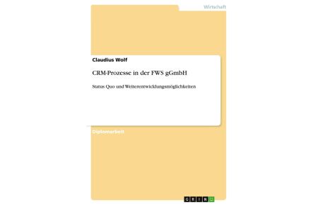CRM-Prozesse in der FWS gGmbH - Status Quo und Weiterentwicklungsmöglichkeiten