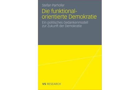 Die funktional-orientierte Demokratie (Softcover)  - Ein politisches Gedankenmodell zur Zukunft der Demokratie