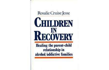 Children in Recovery  - Healing the Parent-Child Relationship in Alcohol/Addictive Parents