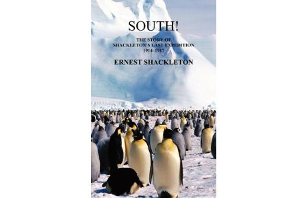 South! (Unabridged. with 97 original illustrations)  - The Story of Shackleton's Last Expedition 1914-1917