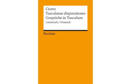 Tusculanae disputationes / Gespräche in Tusculum  - Lateinisch / deutsch